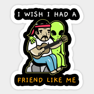 I Wish I Had A Friend Like Me Sticker